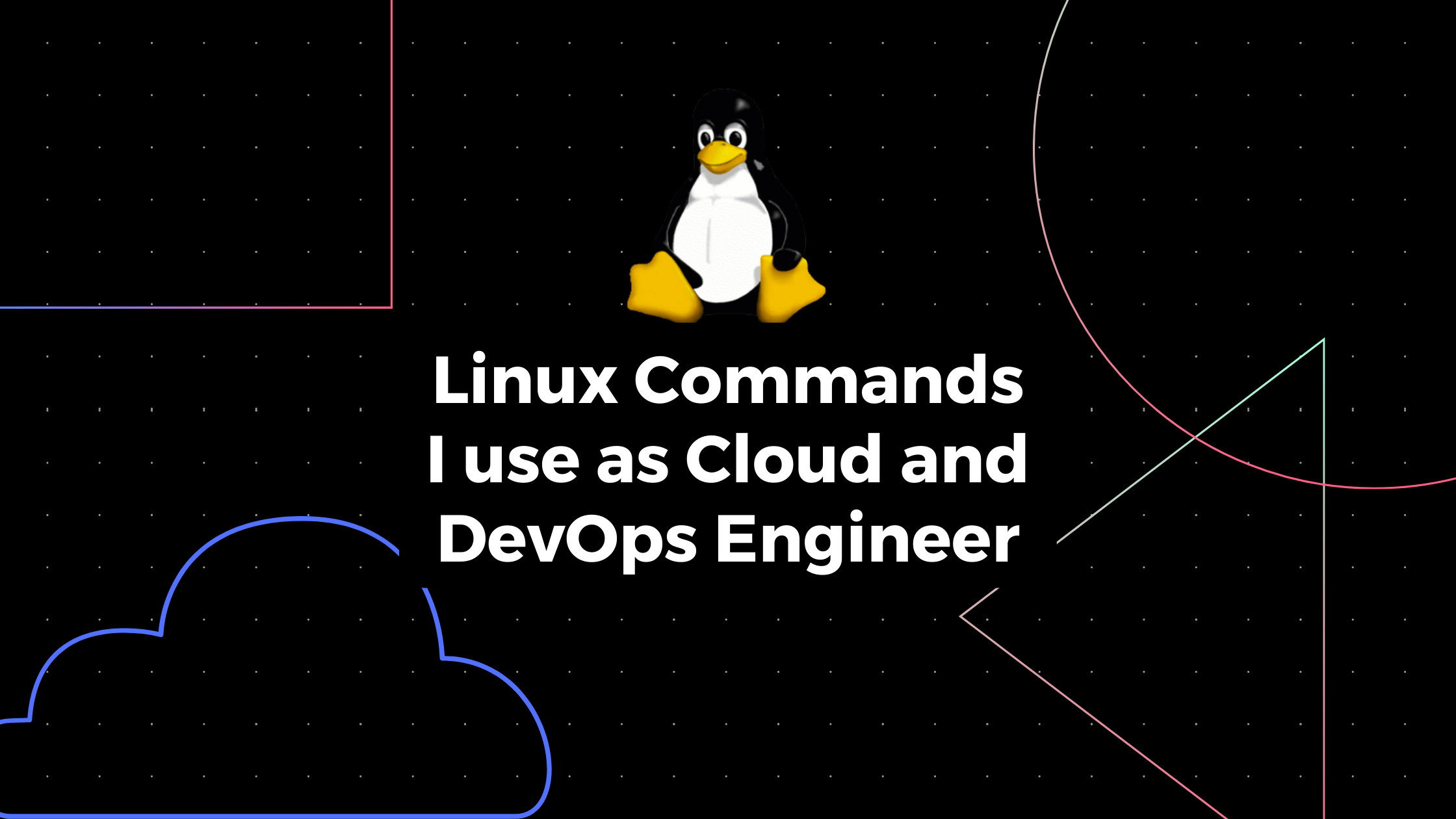 Linux commands I use as a Cloud and DevOps Engineer